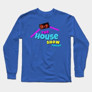 The House Show Podcast Long Sleeve T-Shirt